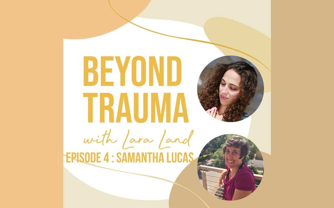 Beyond Trauma Podcast - Lara Land and samantha Lucas