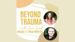 BEYOND TRAUMA podcast - Micah Mortali