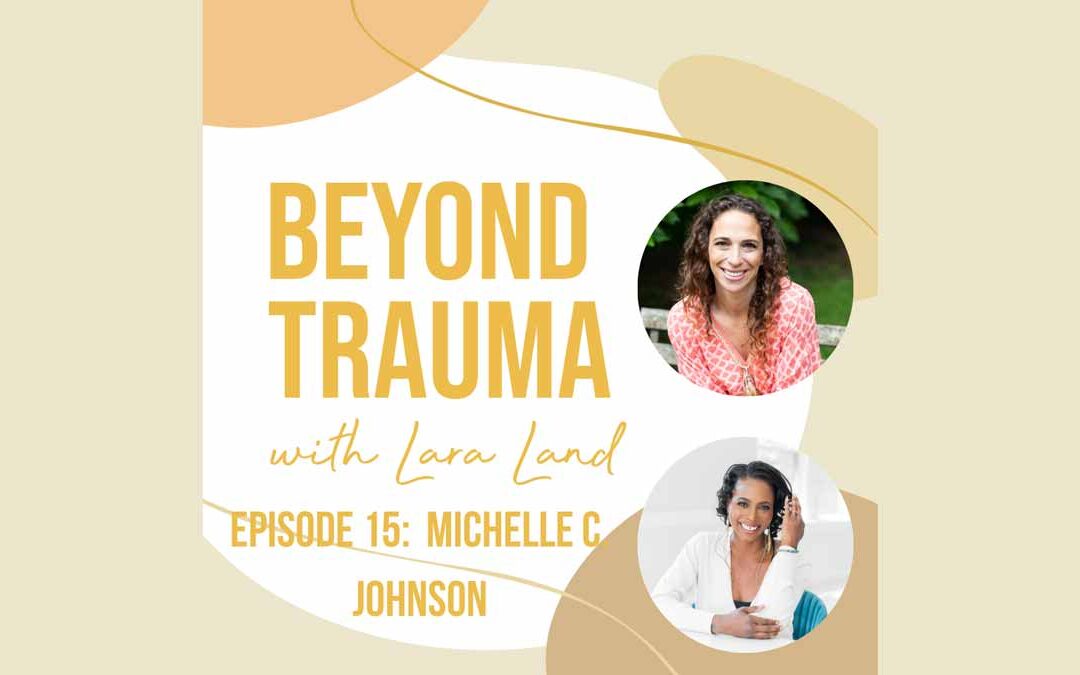 Lara Land - Beyond Trauma Podcast - Michelle C Johnson