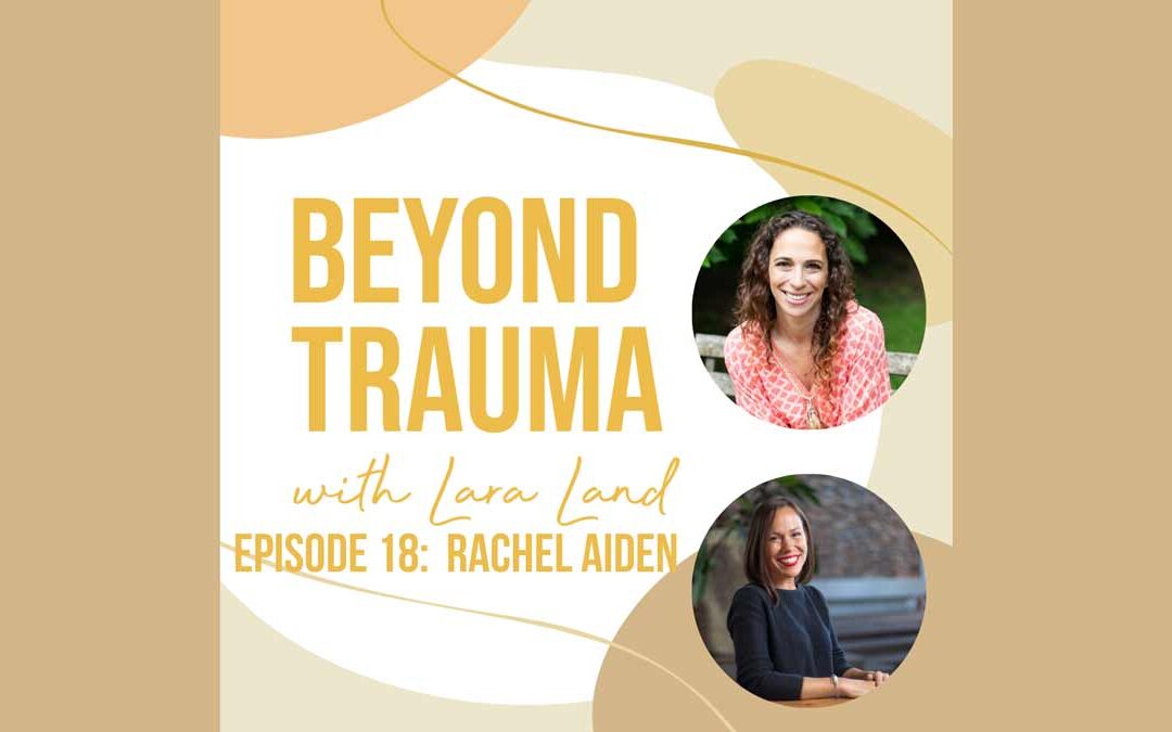 Lara Land Beyond Trauma Podcast - Rachel Aiden