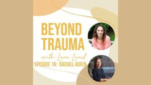 Lara Land Beyond Trauma Podcast - Rachel Aiden