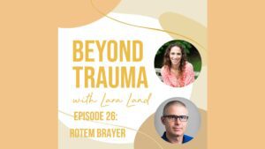 Beyond Trauma Podcast - Rotem Brayer - Trauma Healing and EMDR