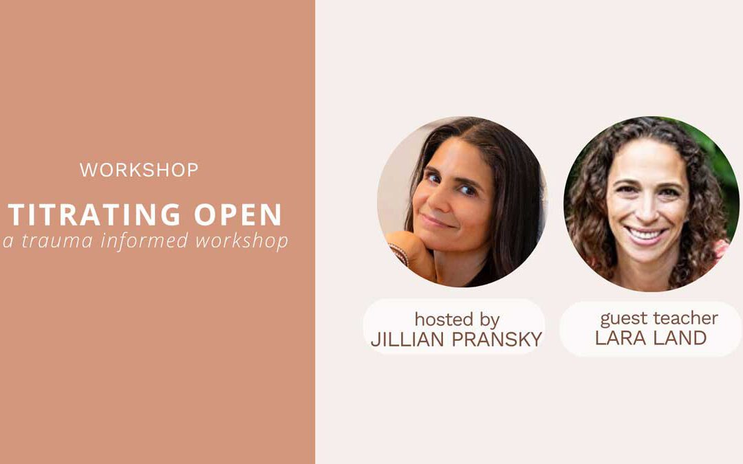 Titrating Open: A Trauma-Informed Workshop with Lara Land