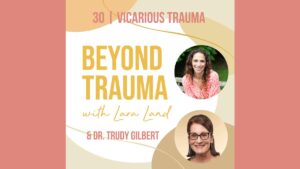 Beyond Trauma Podcast - Dr. Trudy Gilbert