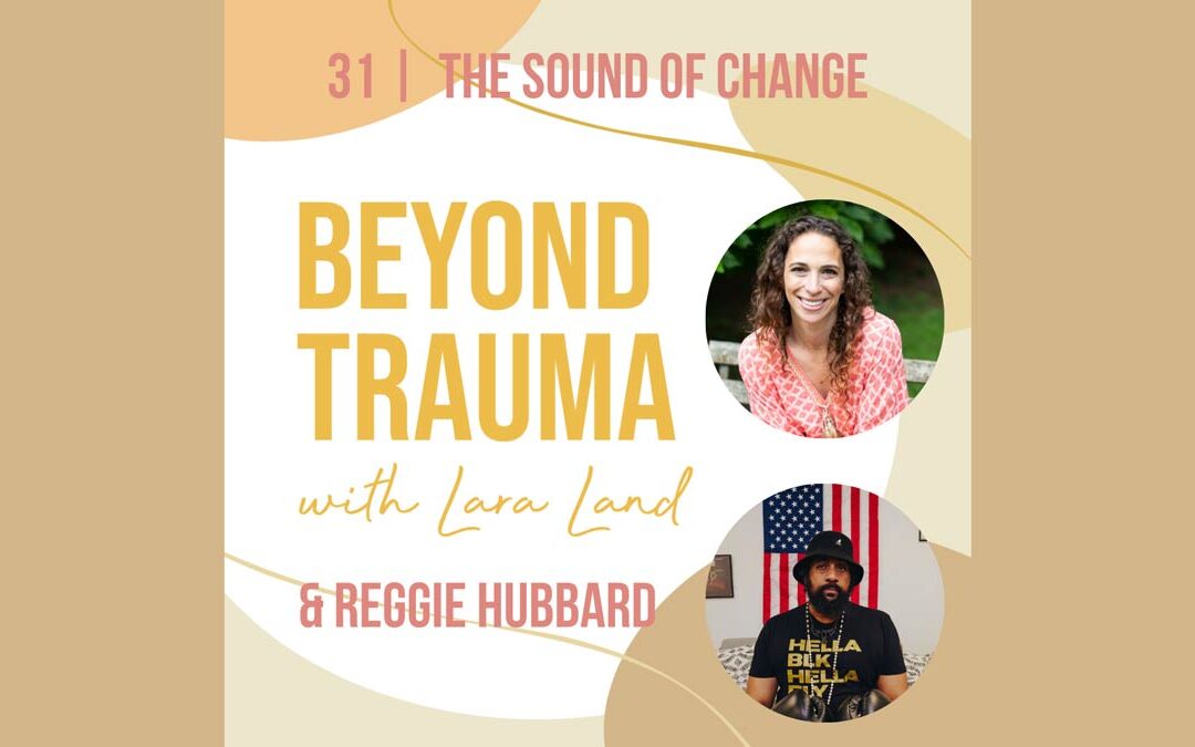 Beyond Trauma Podcast Lara Land - Reggie Hubbard